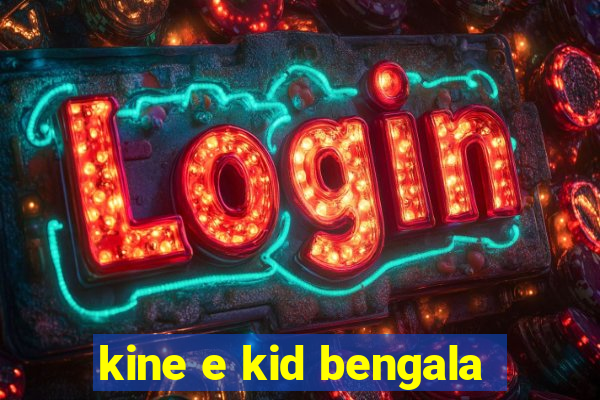 kine e kid bengala